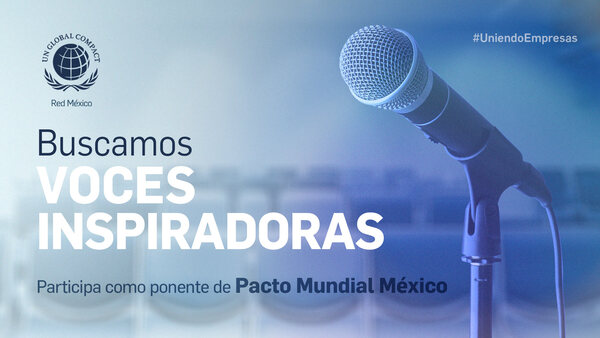 Buscamos voces inspiradoras | Participa como ponente Pacto Mundial México